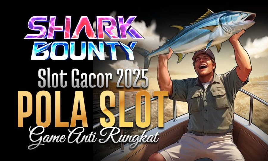 Shark Bounty Gampang Menang Slot Gacor 2025 Dengan Pola Gacor